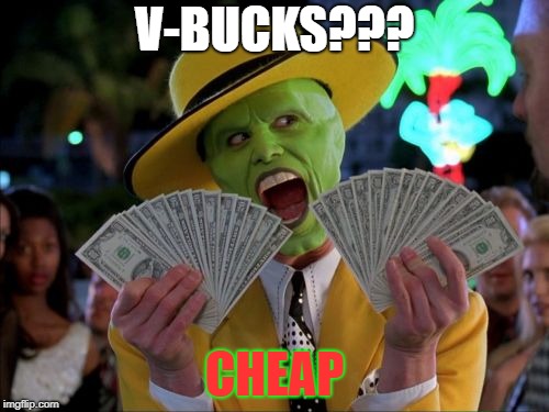 Money Money | V-BUCKS??? CHEAP | image tagged in memes,money money | made w/ Imgflip meme maker