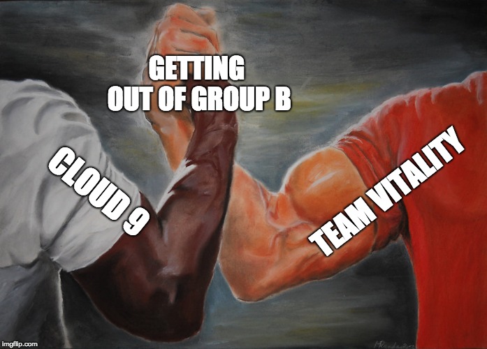 Epic Handshake Meme | GETTING OUT OF GROUP B; TEAM VITALITY; CLOUD 9 | image tagged in epic handshake | made w/ Imgflip meme maker