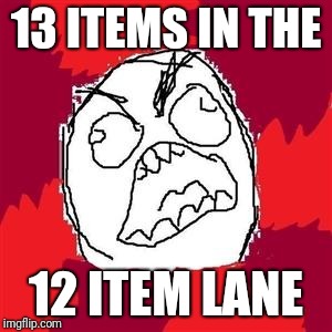 Rage Face | 13 ITEMS IN THE 12 ITEM LANE | image tagged in rage face | made w/ Imgflip meme maker