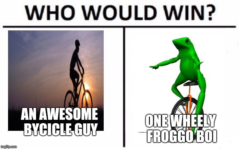 Who Would Win? Meme | AN AWESOME BYCICLE GUY; ONE WHEELY FROGGO BOI | image tagged in memes,who would win | made w/ Imgflip meme maker
