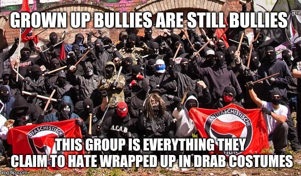 antifa thugs bullies and fascists, pretend warriors, | GROWN UP BULLIES ARE STILL BULLIES; THIS GROUP IS EVERYTHING THEY CLAIM TO HATE WRAPPED UP IN DRAB COSTUMES | image tagged in antifa,hate,thug | made w/ Imgflip meme maker