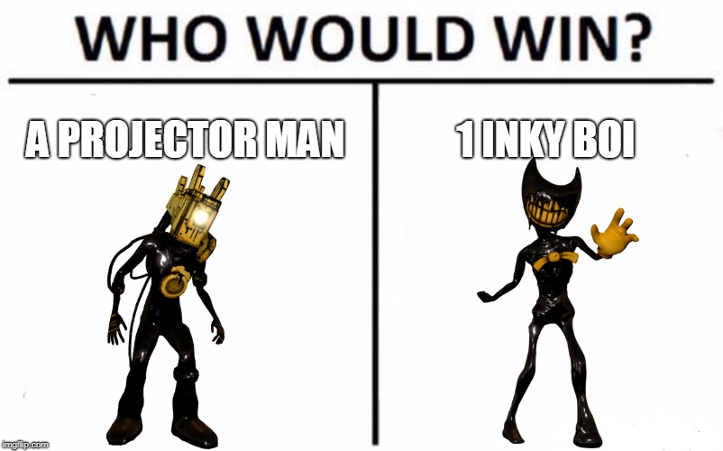 Who Would Win? | A PROJECTOR MAN; 1 INKY BOI | image tagged in memes,who would win | made w/ Imgflip meme maker