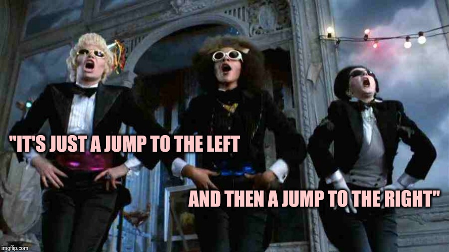 Time Warp | "IT'S JUST A JUMP TO THE LEFT AND THEN A JUMP TO THE RIGHT" | image tagged in time warp | made w/ Imgflip meme maker