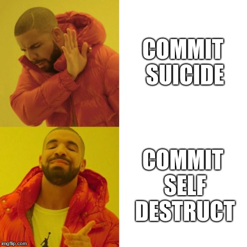 Drake Blank | COMMIT SUICIDE; COMMIT SELF DESTRUCT | image tagged in drake blank | made w/ Imgflip meme maker