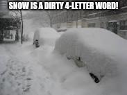 Snow Storm | SNOW IS A DIRTY 4-LETTER WORD! | image tagged in snow storm | made w/ Imgflip meme maker