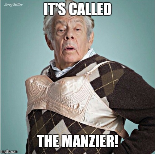 IT'S CALLED THE MANZIER! | made w/ Imgflip meme maker