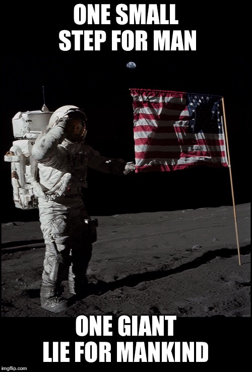 Space may be the final frontier, BUT... | ONE SMALL STEP FOR MAN; ONE GIANT LIE FOR MANKIND | image tagged in moon landing hoax,fake moon landing,fake news,propaganda,mind control,sheeple | made w/ Imgflip meme maker