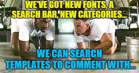 bubba gump shrimp | WE'VE GOT NEW FONTS, A SEARCH BAR, NEW CATEGORIES... WE CAN SEARCH TEMPLATES TO COMMENT WITH... | image tagged in bubba gump shrimp | made w/ Imgflip meme maker