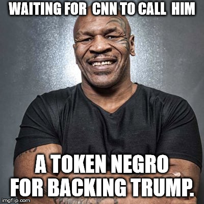 Go ahead, say it.  | WAITING FOR  CNN TO CALL  HIM; A TOKEN NEGRO FOR BACKING TRUMP. | image tagged in cnn fake news,cnn sucks,trump,donald trump | made w/ Imgflip meme maker