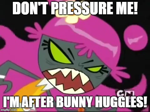 Don't make Ami MAD! | DON'T PRESSURE ME! I'M AFTER BUNNY HUGGLES! | image tagged in don't make ami go mad | made w/ Imgflip meme maker