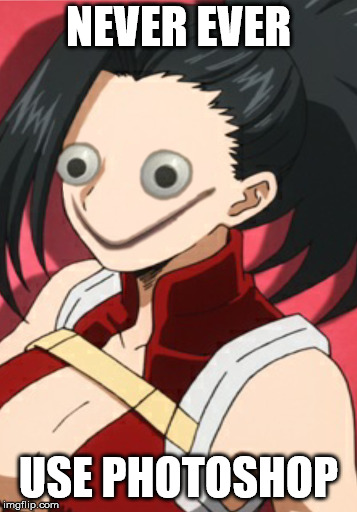 Photoshop gone horribly wrong | NEVER EVER; USE PHOTOSHOP | image tagged in my hero academia,anime,photoshop,boku no hero academia | made w/ Imgflip meme maker