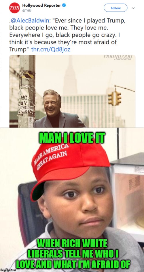 Minor Mistake Alec | MAN I LOVE IT; WHEN RICH WHITE LIBERALS TELL ME WHO I LOVE AND WHAT I'M AFRAID OF | image tagged in minor mistake marvin,phunny,theelliot,liberals,maga,memes | made w/ Imgflip meme maker