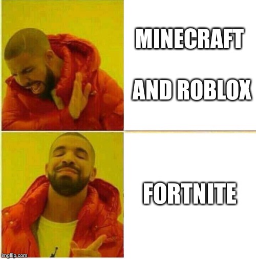 Drake Hotline approves | MINECRAFT AND ROBLOX; FORTNITE | image tagged in drake hotline approves | made w/ Imgflip meme maker