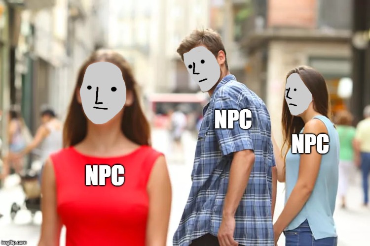 Distracted NPC | NPC
                                    NPC; NPC | image tagged in npc,meme | made w/ Imgflip meme maker