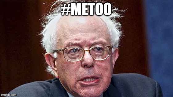 #METOO | image tagged in bernie sanders | made w/ Imgflip meme maker