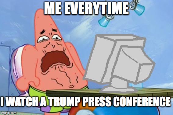 Patrick Star Internet Disgust | ME EVERYTIME; I WATCH A TRUMP PRESS CONFERENCE | image tagged in patrick star internet disgust,memes,donald trump | made w/ Imgflip meme maker