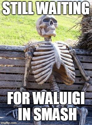 Waiting Skeleton | STILL WAITING; FOR WALUIGI IN SMASH | image tagged in memes,waiting skeleton | made w/ Imgflip meme maker