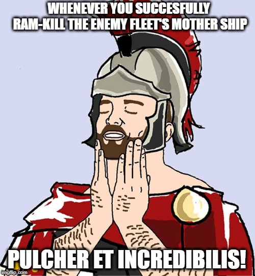Transport Ships vs Roman Assault Ships | WHENEVER YOU SUCCESFULLY RAM-KILL THE ENEMY FLEET'S MOTHER SHIP; PULCHER ET INCREDIBILIS! | image tagged in rome | made w/ Imgflip meme maker
