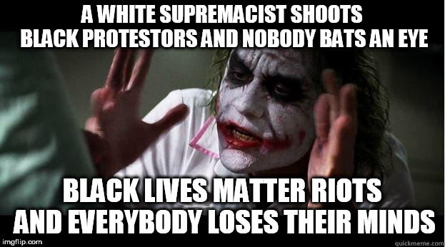 nobody bats an eye | A WHITE SUPREMACIST SHOOTS BLACK PROTESTORS AND NOBODY BATS AN EYE; BLACK LIVES MATTER RIOTS AND EVERYBODY LOSES THEIR MINDS | image tagged in nobody bats an eye,everybody loses their minds,white supremacy,black lives matter,mass shooting,riot | made w/ Imgflip meme maker