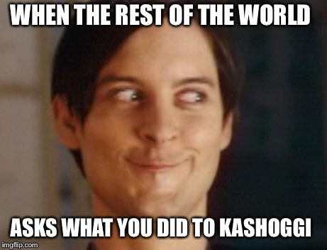 Spiderman Peter Parker Meme | WHEN THE REST OF THE WORLD; ASKS WHAT YOU DID TO KASHOGGI | image tagged in memes,spiderman peter parker | made w/ Imgflip meme maker