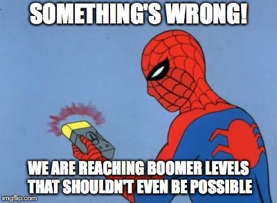 spiderman detector | SOMETHING'S WRONG! WE ARE REACHING BOOMER LEVELS THAT SHOULDN'T EVEN BE POSSIBLE | image tagged in spiderman detector | made w/ Imgflip meme maker