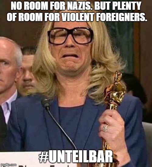 #BELIEVEWOMEN | NO ROOM FOR NAZIS. BUT PLENTY OF ROOM FOR VIOLENT FOREIGNERS. #UNTEILBAR | image tagged in believewomen | made w/ Imgflip meme maker