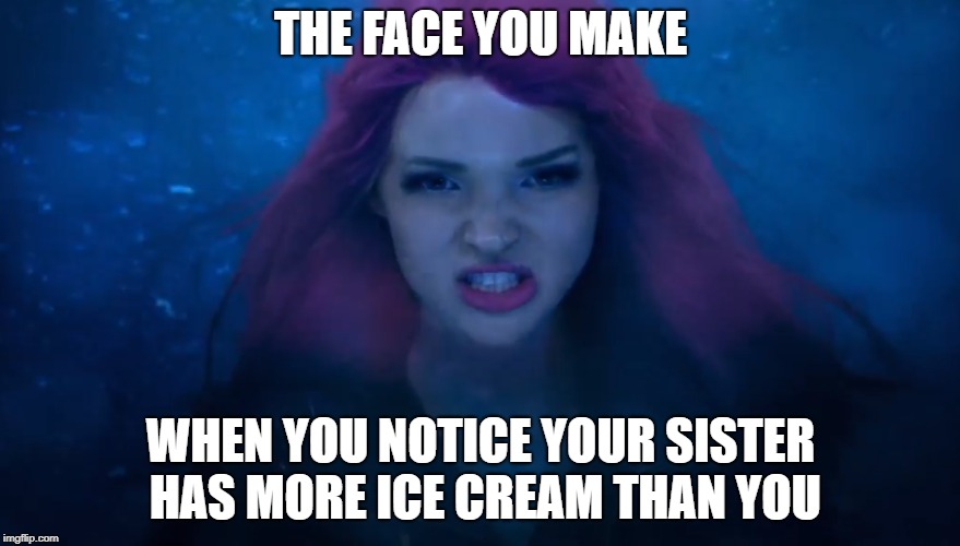 Mad Mal | THE FACE YOU MAKE; WHEN YOU NOTICE YOUR SISTER HAS MORE ICE CREAM THAN YOU | image tagged in face | made w/ Imgflip meme maker