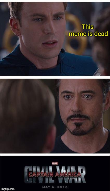 Honestly I don't think Tony would even fight this claim | This meme is dead | image tagged in memes,marvel civil war 1,dead memes | made w/ Imgflip meme maker