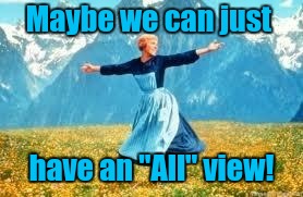 Look At All These Meme | Maybe we can just have an "All" view! | image tagged in memes,look at all these | made w/ Imgflip meme maker