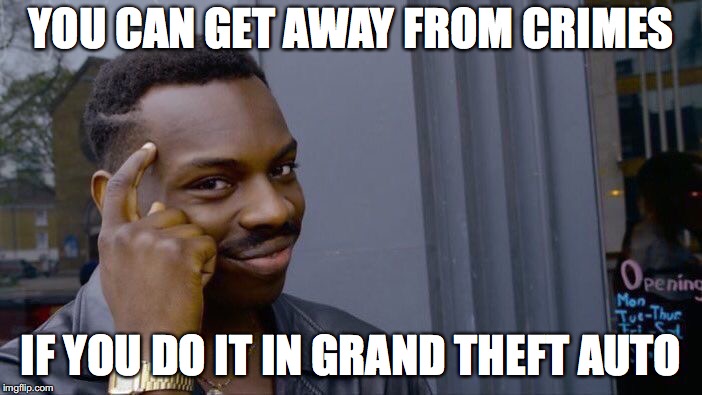 Roll Safe Think About It Meme | YOU CAN GET AWAY FROM CRIMES; IF YOU DO IT IN GRAND THEFT AUTO | image tagged in memes,roll safe think about it,grand theft auto | made w/ Imgflip meme maker