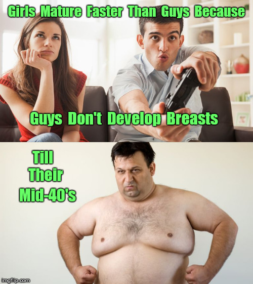 ...Guys Don't Develop Breasts; Till Their; Mid-40's image tagged ...