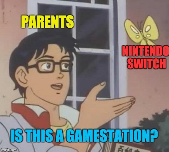 And Explaining to them the truth only gets the "Don't talk back to me!" remark. Sigh... | PARENTS; NINTENDO SWITCH; IS THIS A GAMESTATION? | image tagged in memes,is this a pigeon,nintendo,playstation,video games | made w/ Imgflip meme maker