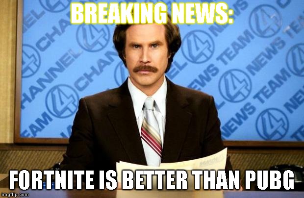 BREAKING NEWS | BREAKING NEWS:; FORTNITE IS BETTER THAN PUBG | image tagged in breaking news | made w/ Imgflip meme maker