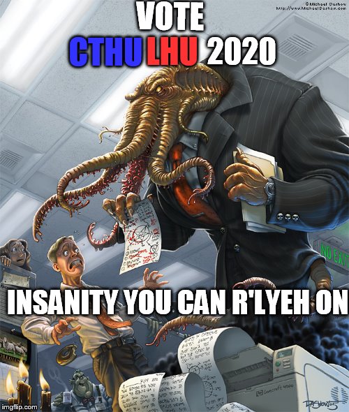 cthulhu for president 2020 | VOTE; CTHU; 2020; LHU; INSANITY YOU CAN R'LYEH ON | image tagged in cthulhu,memes,funny,presidential election,insanity | made w/ Imgflip meme maker