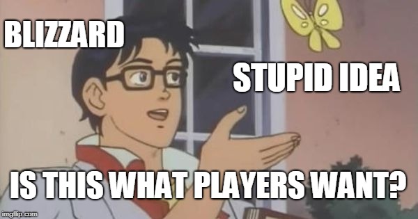Is This a Pigeon | BLIZZARD; STUPID IDEA; IS THIS WHAT PLAYERS WANT? | image tagged in is this a pigeon | made w/ Imgflip meme maker