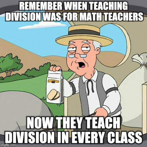 Everybody is out to get you...not | REMEMBER WHEN TEACHING DIVISION WAS FOR MATH TEACHERS; NOW THEY TEACH DIVISION IN EVERY CLASS | image tagged in memes,cnn,fox,pepperidge farm remembers | made w/ Imgflip meme maker