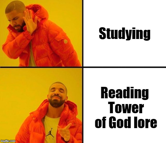 drake meme | Studying; Reading Tower of God lore | image tagged in drake meme | made w/ Imgflip meme maker
