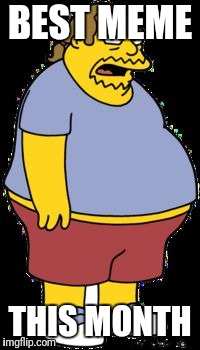 Comic book guy | BEST MEME THIS MONTH | image tagged in comic book guy | made w/ Imgflip meme maker