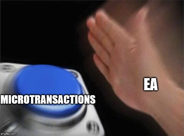 Blank Nut Button | EA; MICROTRANSACTIONS | image tagged in memes,blank nut button | made w/ Imgflip meme maker