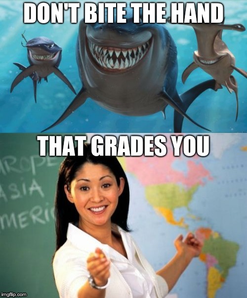 don't bite the hand... | DON'T BITE THE HAND | image tagged in memes,funny,unhelpful high school teacher,shark,don't bite the hand,school | made w/ Imgflip meme maker