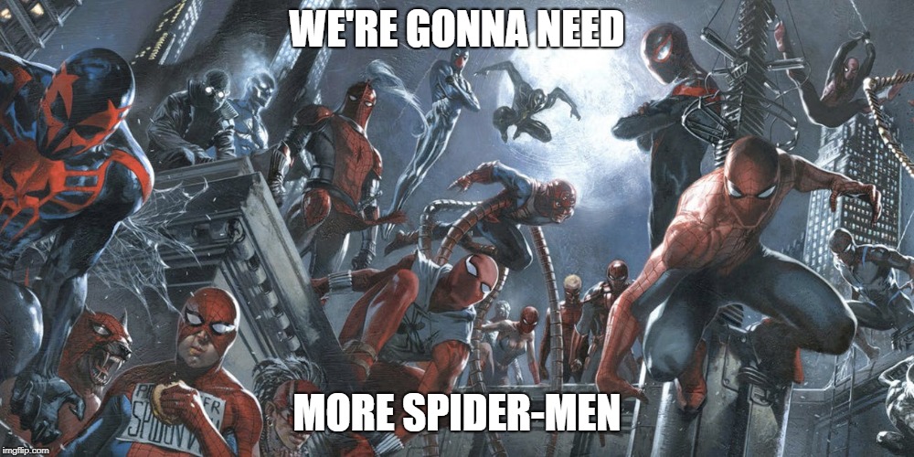 spidermen | WE'RE GONNA NEED; MORE SPIDER-MEN | image tagged in spider man | made w/ Imgflip meme maker