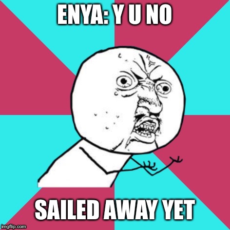 Uncle Orinoco (Womble) has got his flo on  | ENYA: Y U NO; SAILED AWAY YET | image tagged in y u no music,sail away,annoying | made w/ Imgflip meme maker