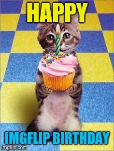 Happy Birthday Cat | HAPPY IMGFLIP BIRTHDAY | image tagged in happy birthday cat | made w/ Imgflip meme maker
