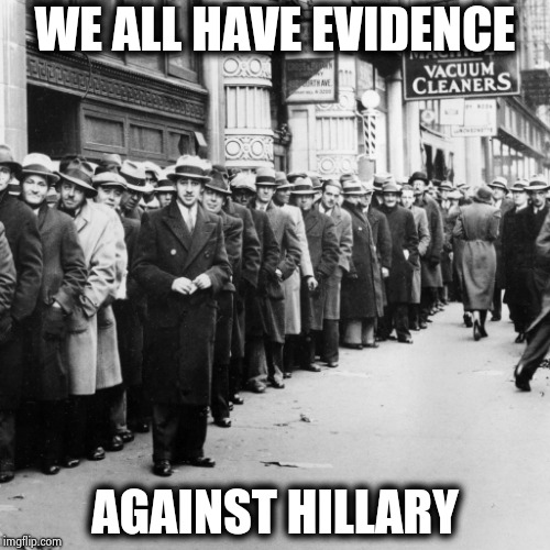 1930s Line Up | WE ALL HAVE EVIDENCE AGAINST HILLARY | image tagged in 1930s line up | made w/ Imgflip meme maker