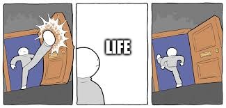 Usually our life | LIFE | image tagged in kicking the door meme | made w/ Imgflip meme maker