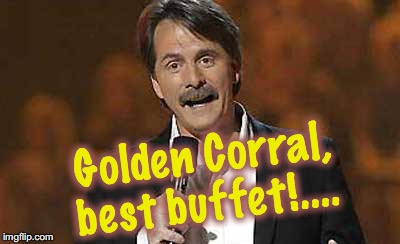 Jeff Foxworthy you might be a redneck | Golden Corral, best buffet!.... | image tagged in jeff foxworthy you might be a redneck | made w/ Imgflip meme maker