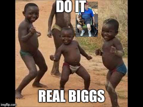 celebrate | DO IT; REAL BIGGS | image tagged in celebrate | made w/ Imgflip meme maker