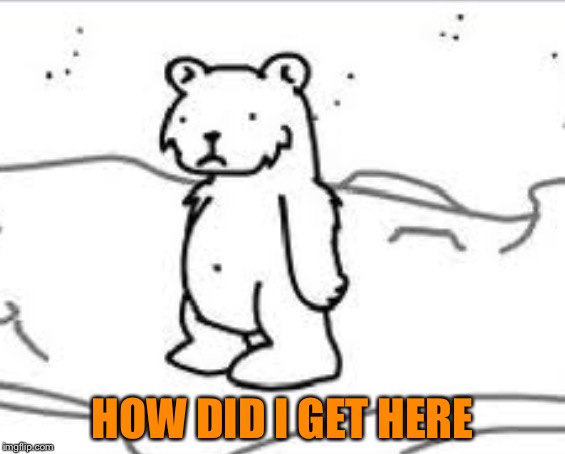HOW DID I GET HERE | made w/ Imgflip meme maker