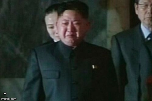 Kim Jong Un Sad Meme | - | image tagged in memes,kim jong un sad | made w/ Imgflip meme maker