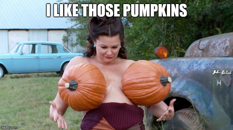 I LIKE THOSE PUMPKINS | made w/ Imgflip meme maker